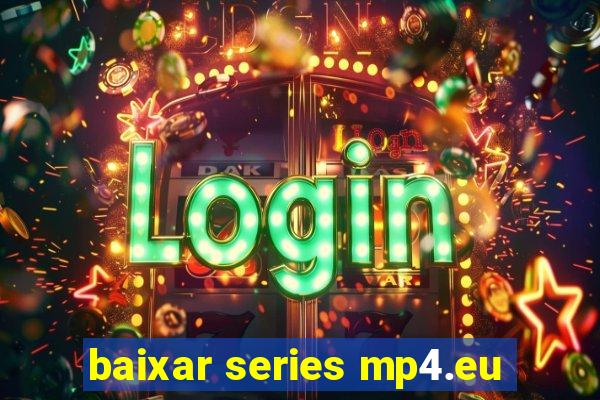 baixar series mp4.eu